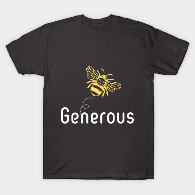 Be(e) Generous Motivational Quote T-Shirt by JGodvliet